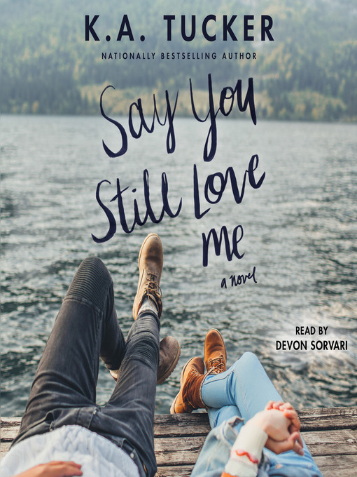 Title details for Say You Still Love Me by K.A. Tucker - Available